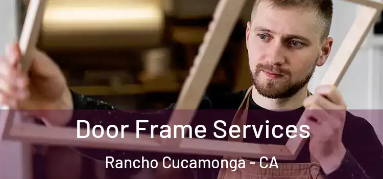 Door Frame Services Rancho Cucamonga - CA