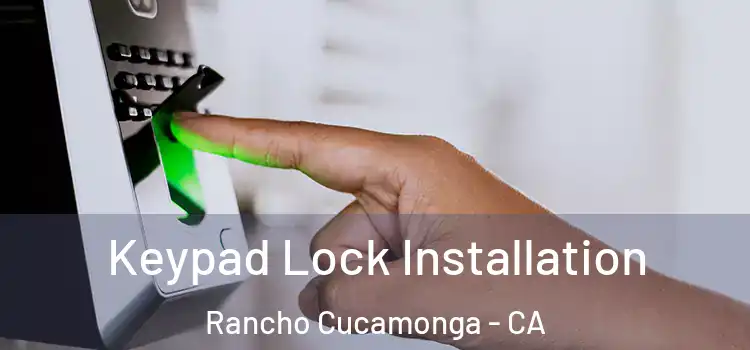Keypad Lock Installation Rancho Cucamonga - CA