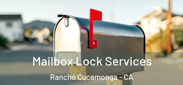 Mailbox Lock Services Rancho Cucamonga - CA