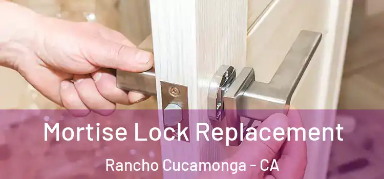 Mortise Lock Replacement Rancho Cucamonga - CA